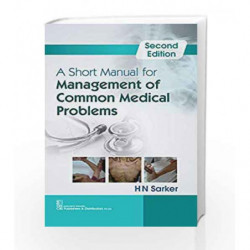 A Short Manual for Management of Common Medical Problems by Sarker H N Book-