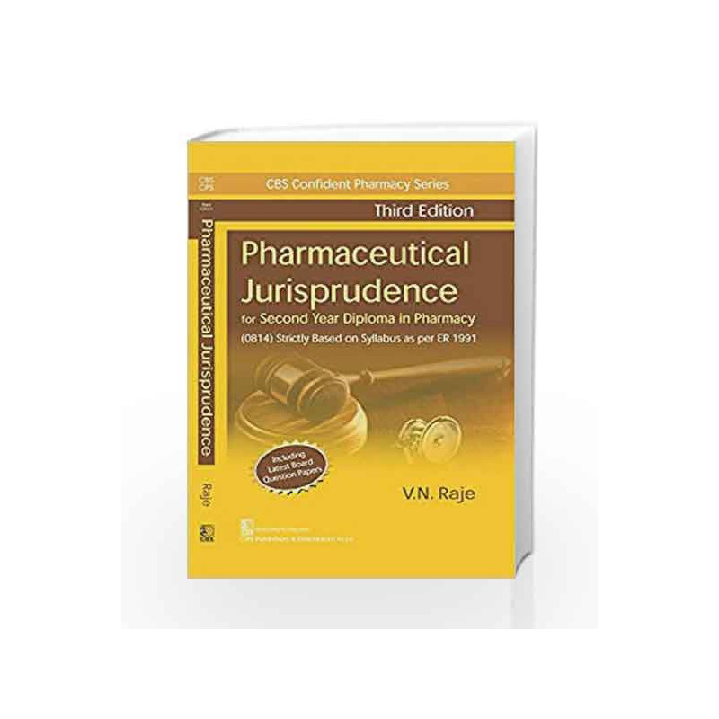CBS CONFIDENT PHARMACY SERIES PHARMACEUTICAL JURISPRUDENCE, 3/E FOR SECOND YEAR DIPLOMA IN PHARMACY by Raje V.N. Book-9789386478
