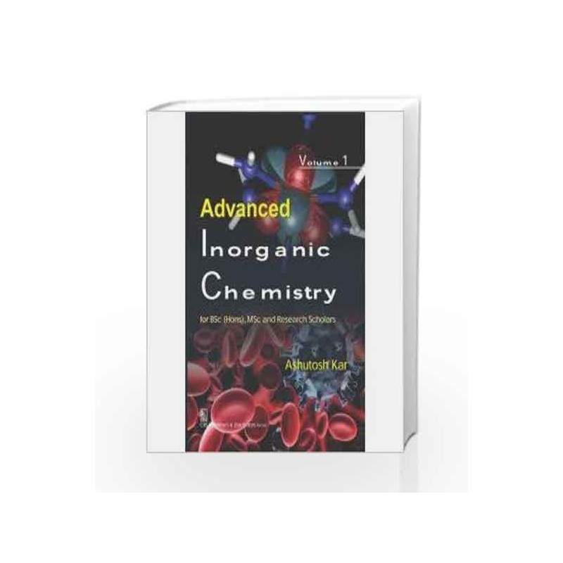 Advanced Inorganic Chemistry Vol 1 For Bsc (Hons) Msc And Research Scholars (Pb 2017) by Kar A Book-9789386310842