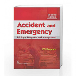 Accident and Emergency : Etiology Diagnosis and Management by Kapoor P.S Book-9788123929446