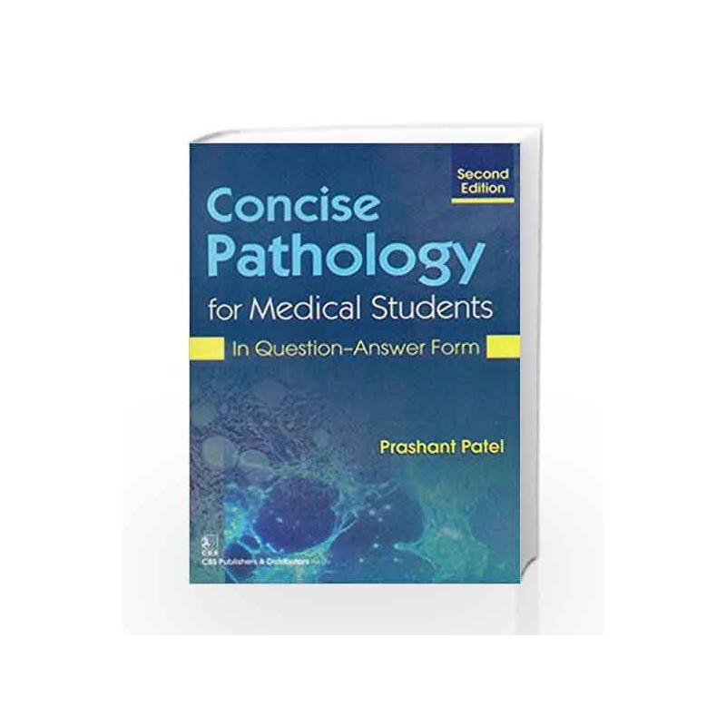 CONCISE PATHOLOGY FOR MEDICAL STUDENTS IN QUESTION-ANSWER FORM by Patel P. Book-9788123925356
