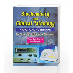 Biochemistry and Clinical Pathology: Practical Notebook for First Year Diploma in Pharmacy: 0 by Sharma Book-9788123914787