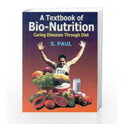 A Textbook Of Bio-Nutrition Curing Diseases Through Diet by Paul Book-9788123911809