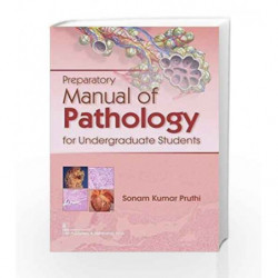 PREPARATORY MANUAL OF PATHOLOGY FOR UNDERGRADUATE STUDENTS (PB 2018) by Pruthi S K Book-9789387742802