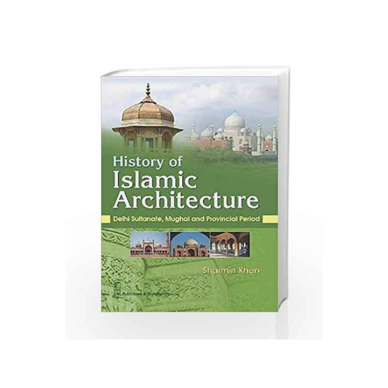 History of Islamic Architecture : Delhi Sultanate, Mughal and Provincial Period by Khan S. Book-9788123929330