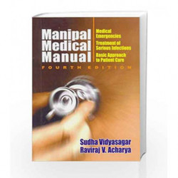 Manipal Medical Manual: Medical Emergencies, Treatment of Serious Infections, Basic Approach to Patient Care: 0 by Vidyasagar S 