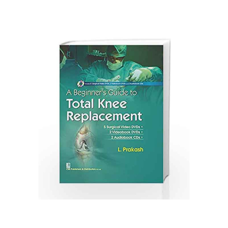 A Beginners Guide to Total Knee Replacement alongwith 5 Surgical Video DVDs 2 Videobook DVDs 2 Audiobook CDs in the box  by Prak