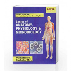 Basics of Anatomy Physiology and Microbiology, For 1 Year G.N.M. As per Indian Nursing Council Syllabus, Level 1: 0 by Venkatesh