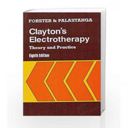 Clayton's Electrotherapy: Theory and Practice: 0 by Forster A. Book-9788123908595