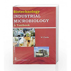 Biotechnology : Industrial Microbiology A Textbook by Clarke W. Book-9788123929057