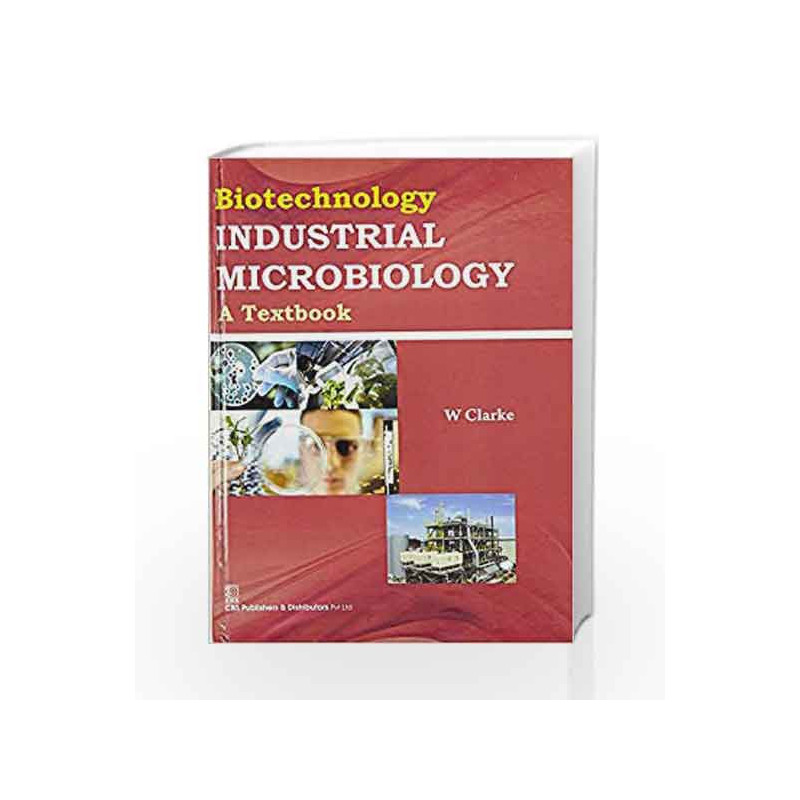 Biotechnology : Industrial Microbiology A Textbook by Clarke W. Book-9788123929057