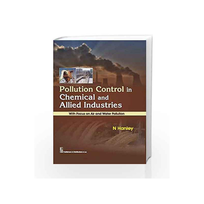 Pollution Control in Chemical and Allied Industries : With Focus on Air and Water Pollution by Hanley N. Book-9788123929231