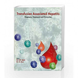 Transfusion Associated Hepatitis: Diagnosis, Treatment and Prevention by Sarin S.K Book-9788123905860