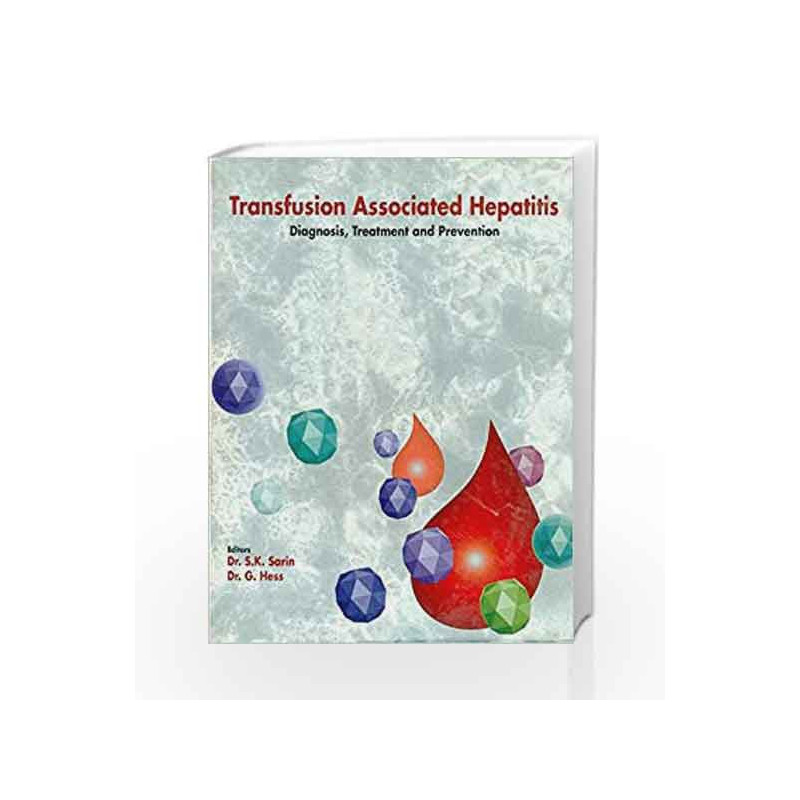 Transfusion Associated Hepatitis: Diagnosis, Treatment and Prevention by Sarin S.K Book-9788123905860