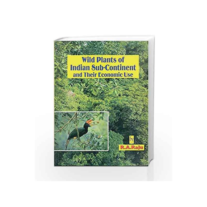 Wild Plants of Indian Sub-Continent, Their Economic Use by Raju R.A. Book-9788123906553