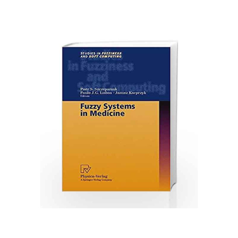 Fuzzy Systems in Medicine (Studies in Fuzziness and Soft Computing) by Szczepaniak P S Book-9783790812633