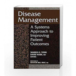 Disease Management: A Systems Approach to Improving Patient Outcomes by Todd W.E. Book-9781556481680