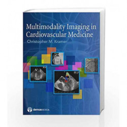 Multimodality Imaging in Cardiovascular Medicine by Kramer C.M. Book-9781933864747