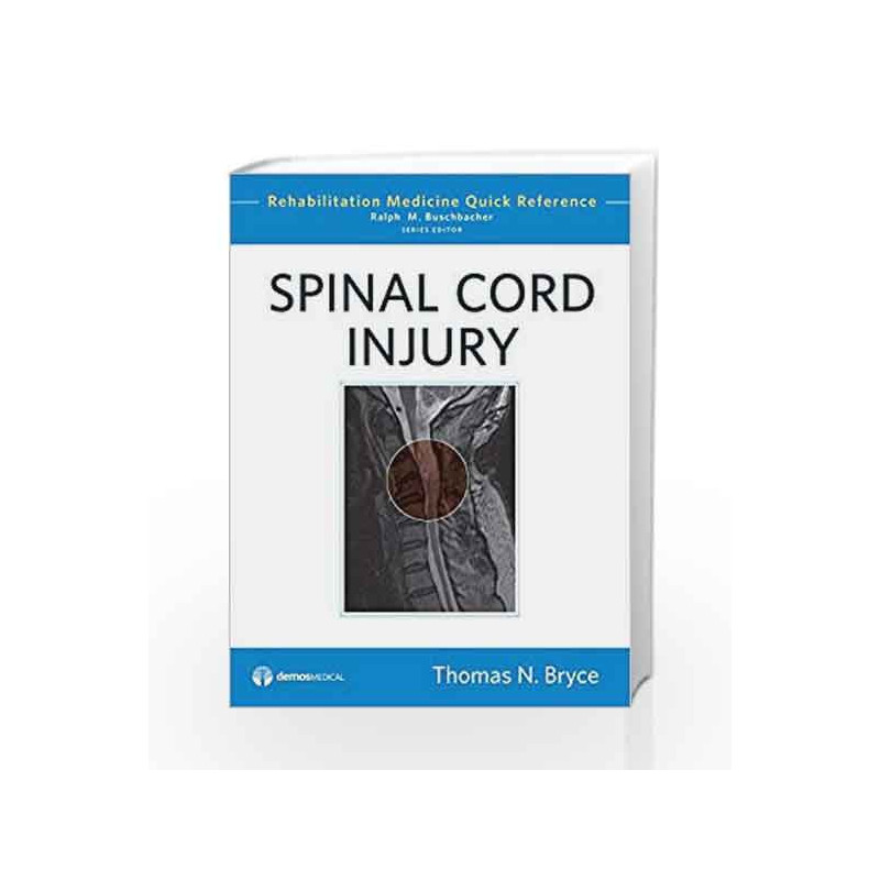 Spinal Cord Injury (Rehabilitation Medicine Quick Reference) by Bryce T.N. Book-9781933864471