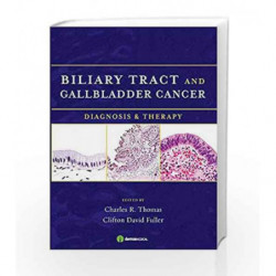 Biliary Tract and Gallbladder Cancer: Diagnosis and Therapy: 0 by Thomas C.R. Book-9781933864426