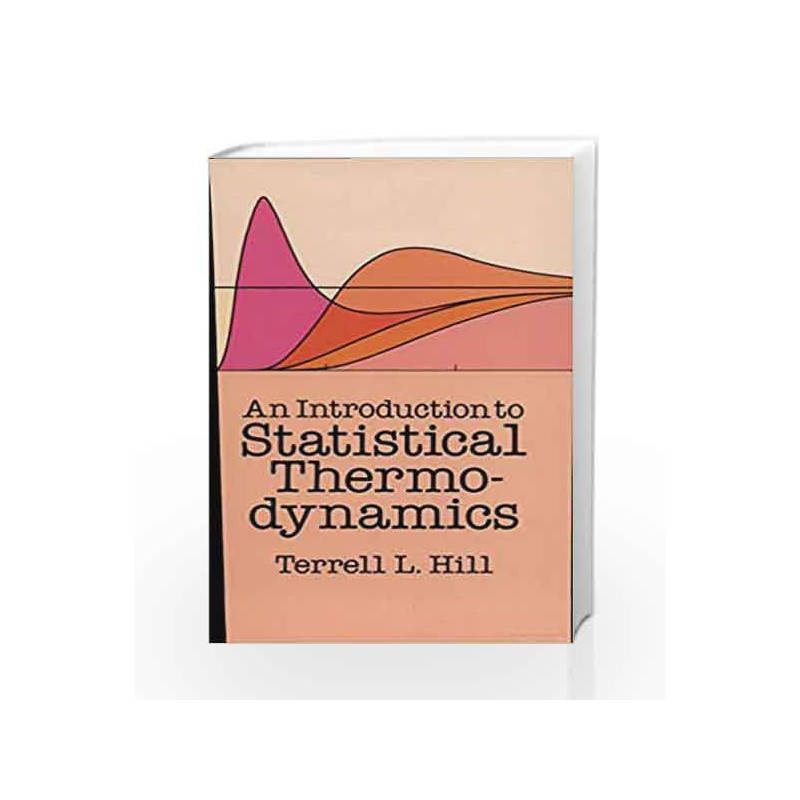 An Introduction To Statistical Thermodynamics by Hill T.L. Book-9780486467429