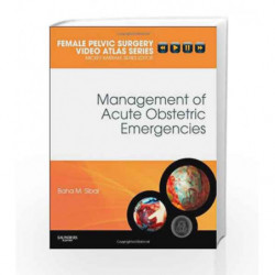 Management of Acute Obstetric Emergencies: Female Pelvic Surgery Video Atlas Series (Female Pelvic Video Surgery Atlas Series) b