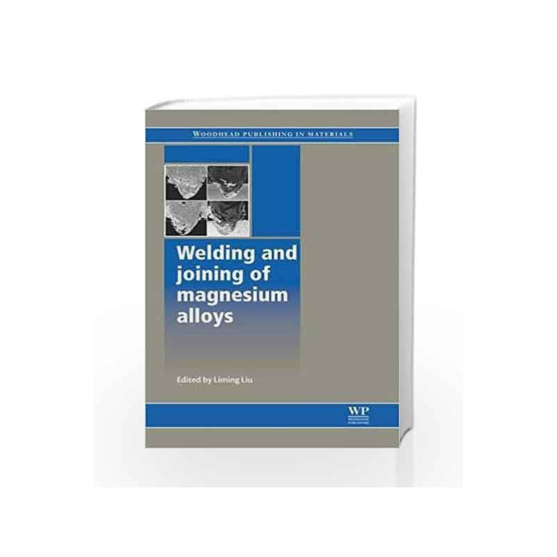 Welding and Joining of Magnesium Alloys (Woodhead Publishing Series in Welding and Other Joining Technologies) by Liu L. Book-97