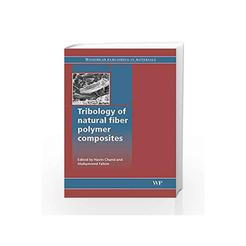 Tribology of Natural Fiber Polymer Composites (Woodhead Publishing Series in Composites Science and Engineering) by Chand N. Boo