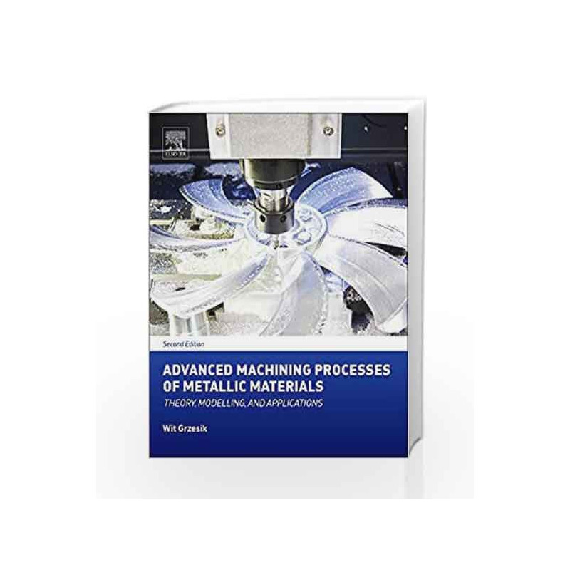 Advanced Machining Processes of Metallic Materials: Theory, Modelling, and Applications by Grzesik W Book-9780444637116