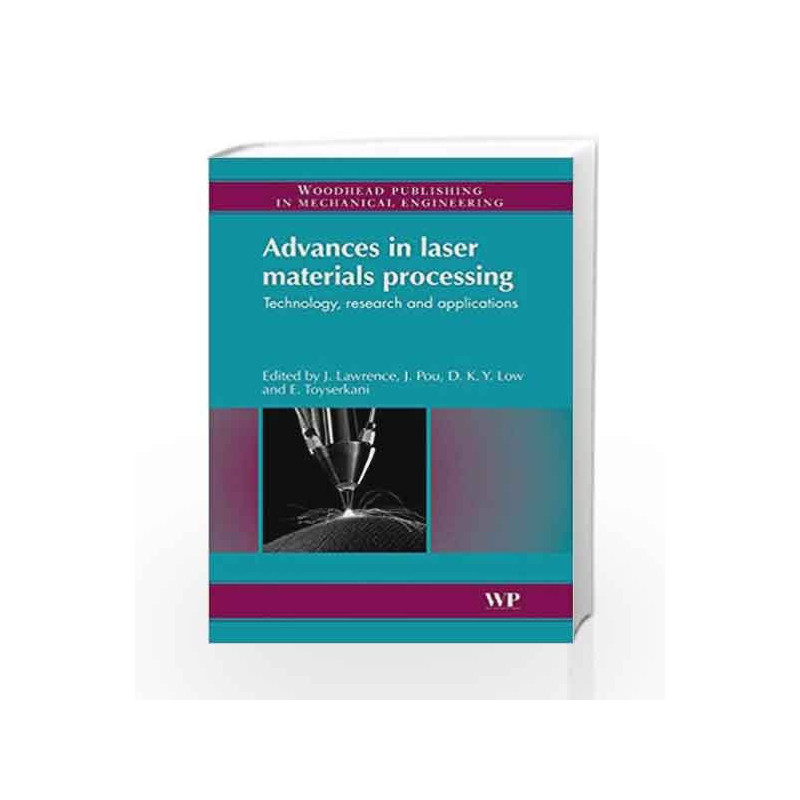 Advances in Laser Materials Processing: Technology, Research and Application (Woodhead Publishing Series in Welding and Other Jo