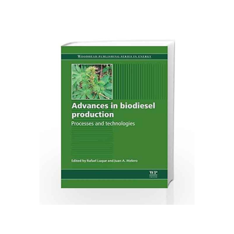 Advances in Biodiesel Production: Processes and Technologies (Woodhead Publishing Series in Energy) by Luque R. Book-97808570911