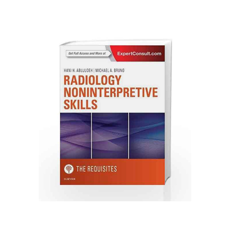 Radiology Noninterpretive Skills: The Requisites, 1e (Requisites in Radiology) by Abujudeh H.H. Book-9780323462976