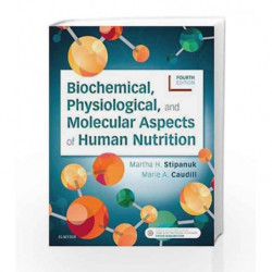Biochemical, Physiological, and Molecular Aspects of Human Nutrition, 4e by Stipanuk M.H. Book-9780323441810