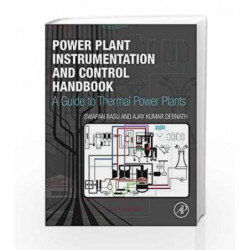 Power Plant Instrumentation and Control Handbook: A Guide to Thermal Power Plants by Basu S Book-9780128009406