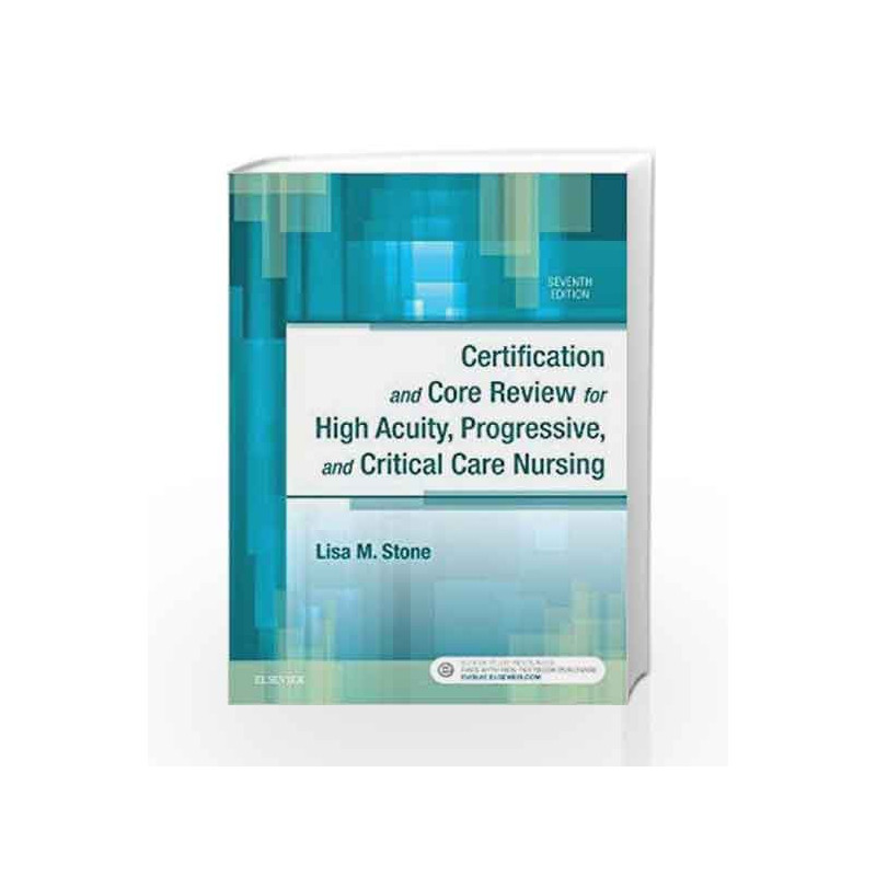 Certification and Core Review for High Acuity, Progressive, and Critical Care Nursing, 7e by Stone L M Book-9780323446402