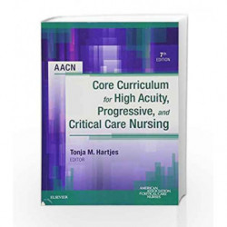 AACN Core Curriculum for High Acuity, Progressive, and Critical Care Nursing, 7e by Hartjes T M Book-9781455710652