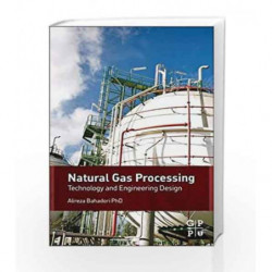 Natural Gas Processing: Technology and Engineering Design by Bahadori Book-9780080999715