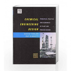 Chemical Engineering Design: Principles, Practice & Economics Of Plant & Process Design by Towler Book-9788131220221
