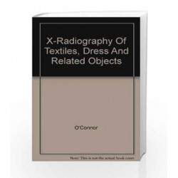 X-Radiography Of Textiles, Dress And Related Objects by O\'Connor S. Book-9789380931920