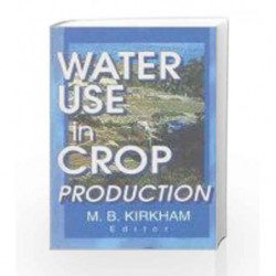 Water Use in Crop Production by Kirkham M.B. Book-9788181890214