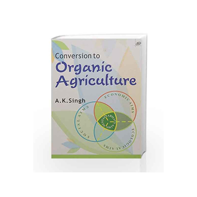 Conversion To Organic Agriculture by Singh A. K. Book-9788123925486