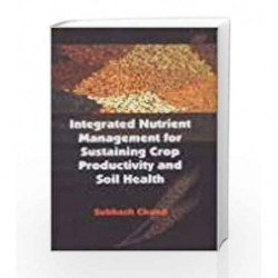 Integrated Nutrient Management for Sustaining Crop Productivity and Soil Health by Subhash Chand Book-9788181892317
