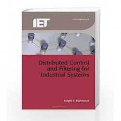 Distributed Control and Filtering for Industrial Systems (Control, Robotics and Sensors) by Mahmoud M.S. Book-9781849196079