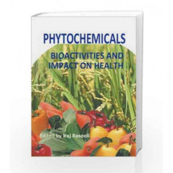 Phytochemicals: Bioactivities and Impact on Health by Rasooli I. Book-9789533074245