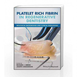 Platelet Rich Fibrin in Regenerative Dentistry: Biological Background and Clinical Indications by Miron R J Book-9781119406815