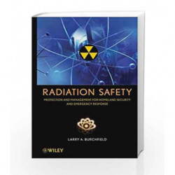 Radiation Safety: Protection and Management for Homeland Security and Emergency Response by Burchfield Book-9780471793335