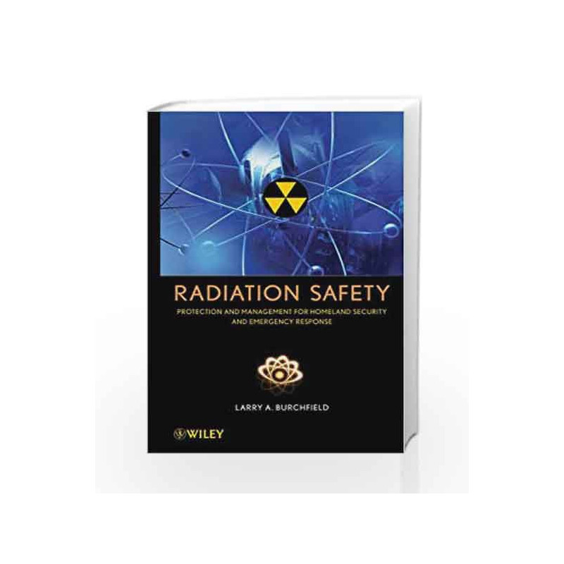 Radiation Safety: Protection and Management for Homeland Security and Emergency Response by Burchfield Book-9780471793335