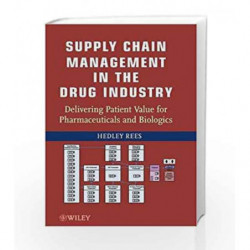 Supply Chain Management in the Drug Industry: Delivering Patient Value for Pharmaceuticals and Biologics by Rees H. Book-9780470