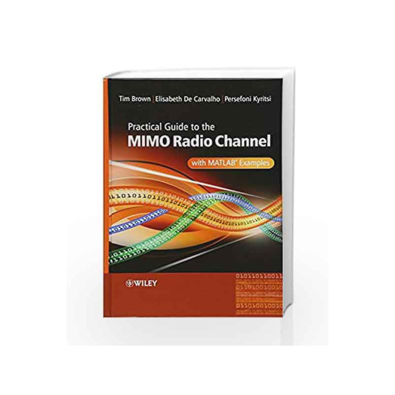 Practical Guide to MIMO Radio Channel: with MATLAB Examples by Brown T Book-9780470994498