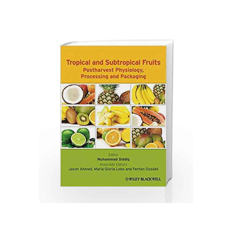Tropical and Subtropical Fruits: Postharvest Physiology, Processing and Packaging by Siddiq M. Book-9780813811420
